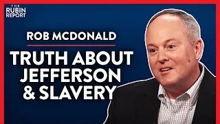 What You Aren't Told About Thomas Jefferson & Slavery (Pt.1)| Rob McDonald | POLITICS | Rubin Report