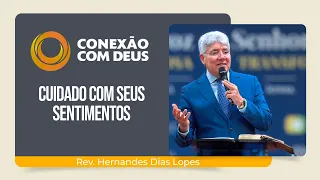 CUIDADO COM SEUS SENTIMENTOS | Rev. Hernandes Dias Lopes | Conexão com Deus | IPP