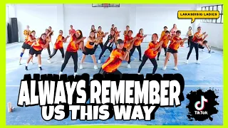 ALWAYS REMEMBER US THIS WAY | TikTok Dance Trend | Dance Workout | LAkasBisig Ladies | Zumba