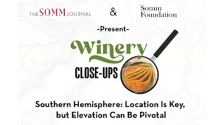 Winery Close-Ups webinar "Southern Hemisphere: Location Is Key, but Elevation Can Be Pivotal"