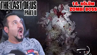 İLK DEV ZOMBİ! HEPSİNİN KARMASI BOSS! DUVARDAN FIRLAYANLARA DİKKAT! | LAST OF US PART II 16. BÖLÜM