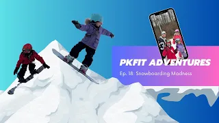 PKfit Adventures Ep. 18: Snowboarding Madness