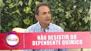 Amor Exigente: Não desistir do dependente químico - Vida Melhor - 11/02/19