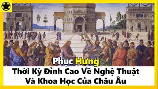 Phục Hưng – Thời Kỳ Đỉnh Cao Về Nghệ Thuật Và Khoa Học Của Châu Âu