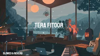 Tera Fitoor - Arijit Singh | Slowed & Reverb