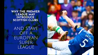 Why the Premier League may introduce Scottish clubs to help stave off a European Super League