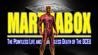 MARTHABOX: The Pointless Life And Meaningless Death of The DCEU - PART 4 (Re-Upload)