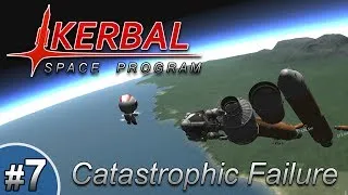 Kerbal Space Program - Episode 7 | Catastrophic Failure!