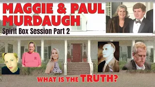 MAGGIE & PAUL MURDAUGH Part 2 Spirit Box Session | "Will the truth come out?"