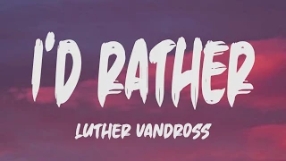 Luther Vandross - I'd Rather (Lyrics)