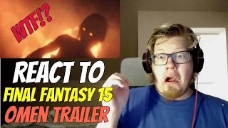 Final Fantasy 15 | Omen - Game Trailer REACTION