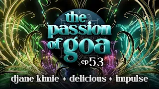 The Passion Of Goa #53 - DJane Kimie, Delicious, Impulse