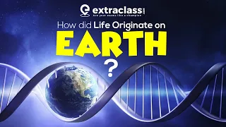 How Did Life Originate On Earth ? | Biology | Extraclass.com