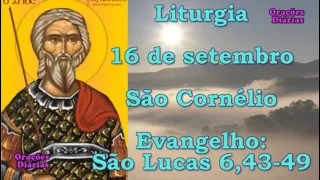 Liturgia do dia 16 de Setembro, São Cornélio, Evangelho São Lucas 6,43 49