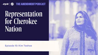 Representation for Cherokee Nation with Kim Teehee | The Amendment Podcast Ep 10