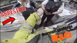 ARRESTED FOR OVERNIGHT CHALLENGE IN B&Q! They brought dogs AGAIN..