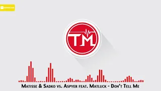 Matisse & Sadko vs. Aspyer feat. Matluck - Don’t Tell Me