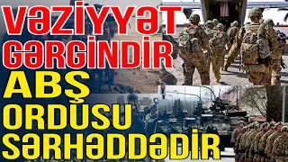 Vəziyyət gərgindir, ABŞ ordusu sərhəddədir - Xəbəriniz Var?  - Media Turk TV