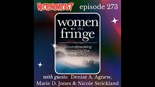 Episode 273 "Women On The Fringe" with Denise A. Agnew, Marie D. Jones, and Nicole Strickland