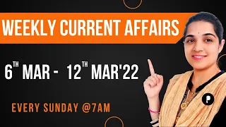 Weekly Current Affairs | March 2022 Week 2 | Every Sunday @7am #Parcham