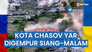 🔴 Pasukan Ukraina Terdesak, Rusia Serbu Kota Chasov Yar Donetsk dengan Artileri dan Pesawat Tempur