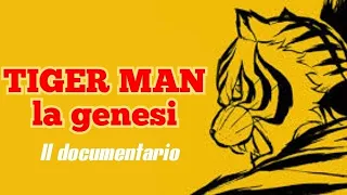 L'uomo tigre "TIGER MAN- La Genesi" Il documentario