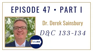 Follow Him Podcast: Doctrine & Covenants 133-134 : Dr. Derek Sainsbury : Episode 47 Part 1