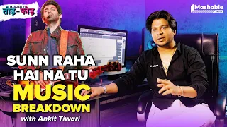 Sunn Raha Hai Na Tu Music Breakdown with Ankit Tiwari | Aashiqui 2 | Mashable Todd-Fodd | EP 51