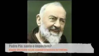 Padre Pio: santo o impostore?