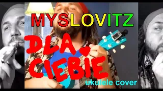 MYSLOVITZ "Dla Ciebie" cała piosenka (ukulele cover)