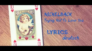 Nickelback 🎸 Trying Not To Love You 💘 (lyrics - deutsch 👀)