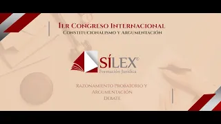 1er. Congreso Internacional SíLex: DEBATE: Razonamiento Probatorio y Argumentación