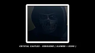 Crystal Castles - Kerosene ( Slowed + Echo )