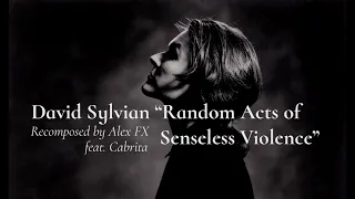 David Sylvian - Random Acts Of Senseless Violence (recomposed by Alex FX) feat. Cabrita