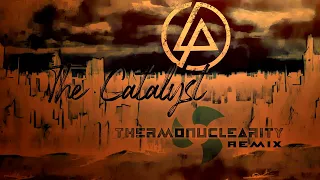 Linkin Park - The Catalyst (Thermonuclearity Remix)