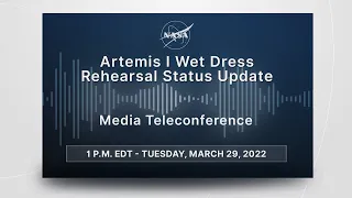 Media Briefing:  Artemis I Wet Dress Rehearsal Status Update