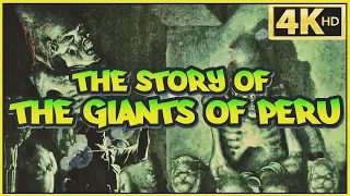 The Story of The GIANTS OF PERU ⁴ᴷ