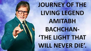 JOURNEY OF THE LIVING LEGEND AMITABH BACHCHAN- ‘THE LIGHT THAT WILL NEVER DIE’.