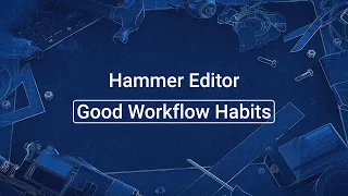 Source 2 101 - Hammer Crash Course #1 : Good workflow habits