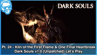 Kiln of the First Flame & Failing Miracles Again - Dark Souls v1.0 (Unpatched) Let's Play - Part 24