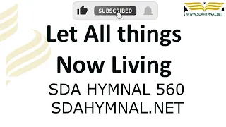 Let All Things Now Living Hymn Instrumental With Lyrics | SDA HYMNAL 560