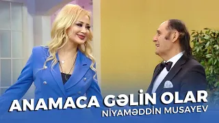 Niyaməddin Musayev — Anamaca Gəlin Olar