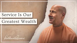 Service Is Our Greatest Wealth | Radhanath Swami