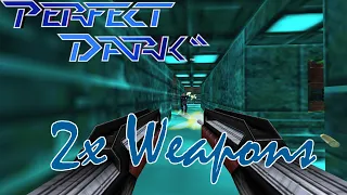 [Perfect Dark] 2X Weapons! (Mod)