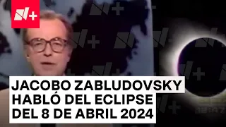 Así anunció Jacobo Zabludovsky el eclipse solar del próximo 8 de abril de 2024 - N+