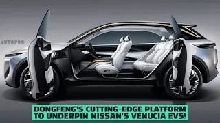 Dongfeng's Cutting-Edge Platform to Underpin Nissan's Venucia EVs! | EV