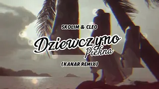 SKOLIM & CLEO - Dziewczyno Piękna (KANAR REMIX)