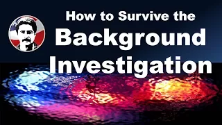 How to Survive the Background Investigation
