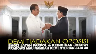 DEMI TIADAKAN OPOSISI, BAGI2 JATAH PARPOL & KEINGINAN JOKOWI, PRABOWO MAU NAMBAH KEMENTERIAN JADI 40