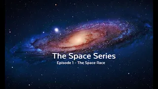 The Space Series - Episode 1: The Space Race